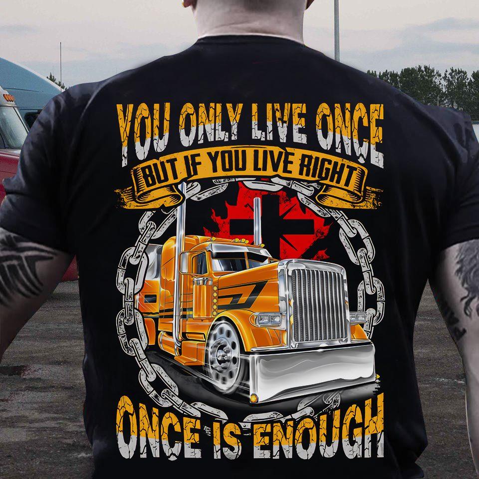 You only live once but if you live right once is enough - Trucker YOLO lifestyle, gift for truck driver