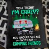 You think I'm crazy You should sê me with my camping friends - Camping with friends, crazy camping partners
