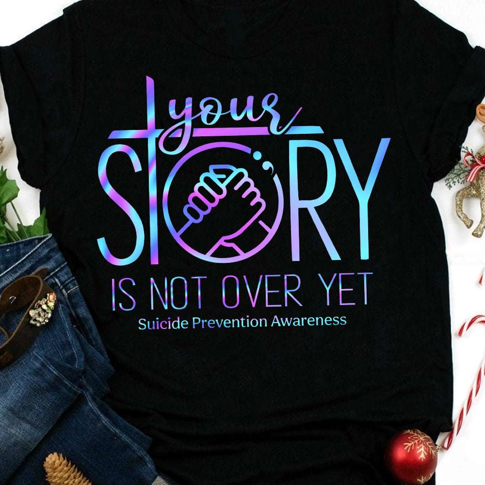 Your story is not over yet - Suicide prevention awareness, Your life matters
