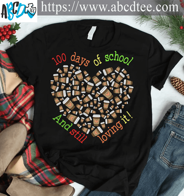 100 days of school and still loving it - Schooling and coffee, coffee lover T-shirt