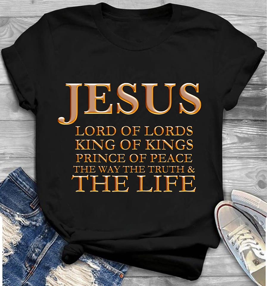 Jesus lord of lords king of kings prince of peace the way the truth and the life