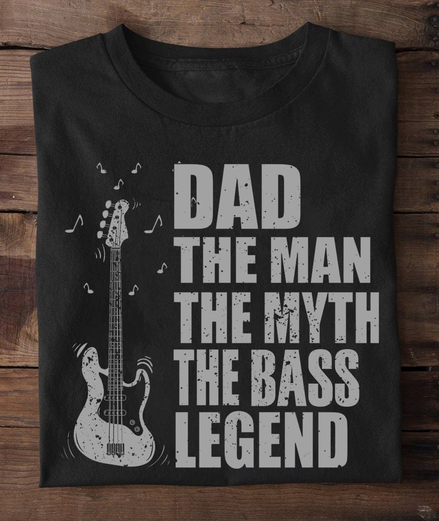 Guitar Dad - Dad the man the myth the bass legend