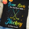 Hockey Girl Hockey Player - Some girls are just born with hockey in their souls