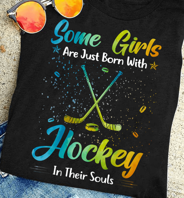 Hockey Girl Hockey Player - Some girls are just born with hockey in their souls