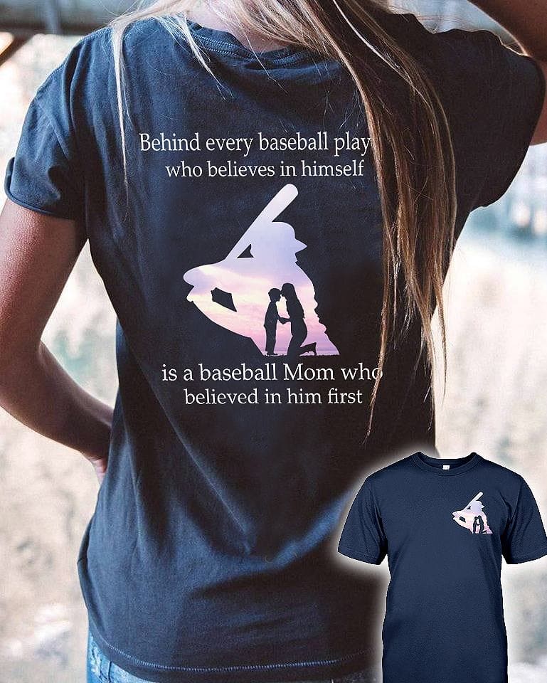Behind every soccer player who believes in himself is a baseball mom who believes in him first - Baseball Player Mother Gift
