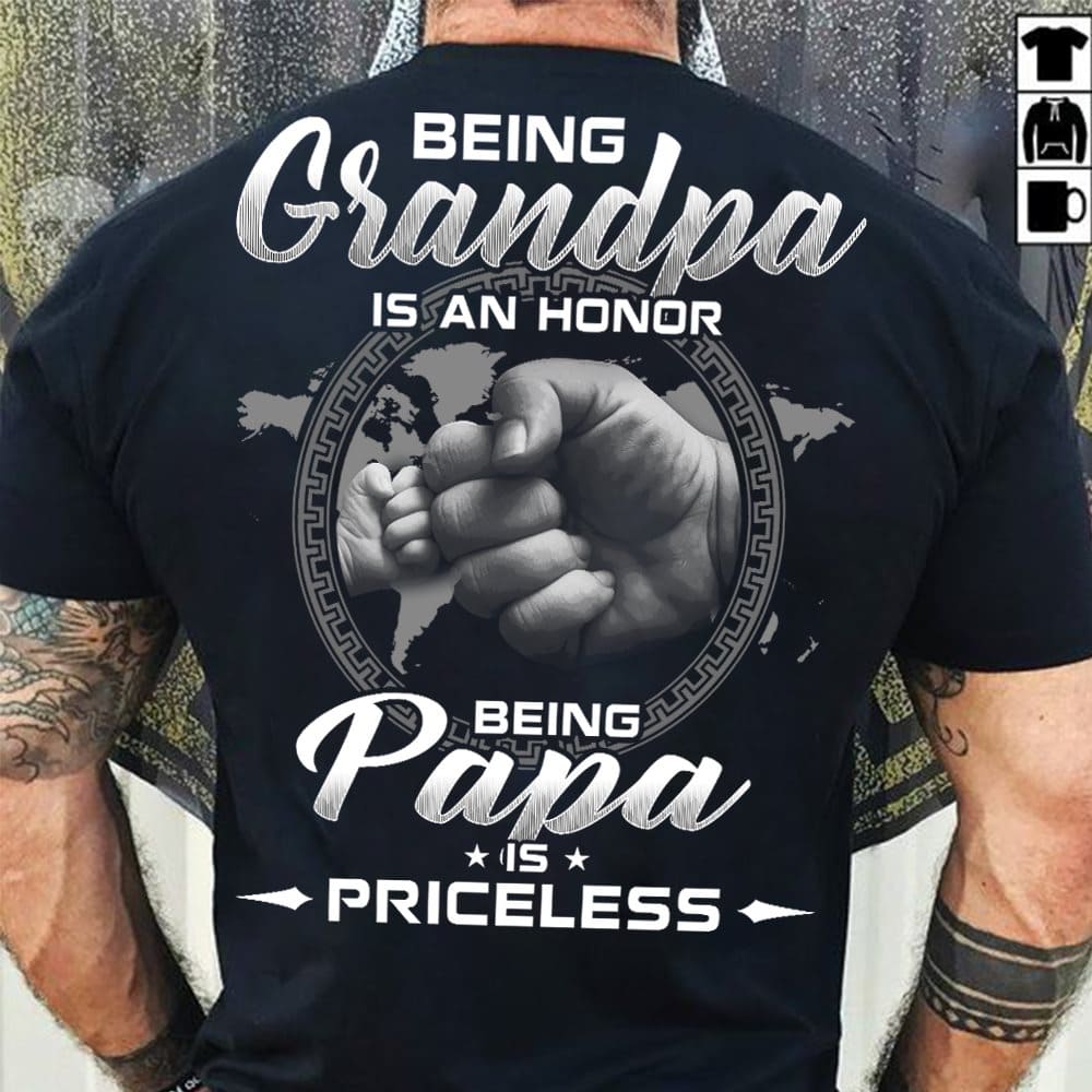 Being grandpa is a honor being papa is priceless