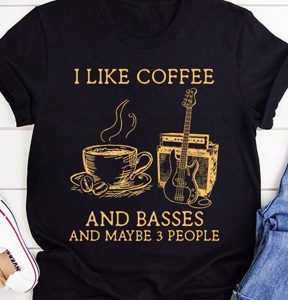 Coffee Guitar Bass - I like coffee and basses and maybe 3 people