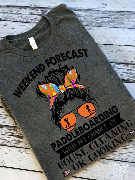 Paddleboarding Woman Face - Weekend forecast Paddleboarding with no chance of house cleaning or cooking