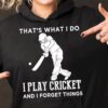 Cricket Player - That's what i do i play cricket and i forget things