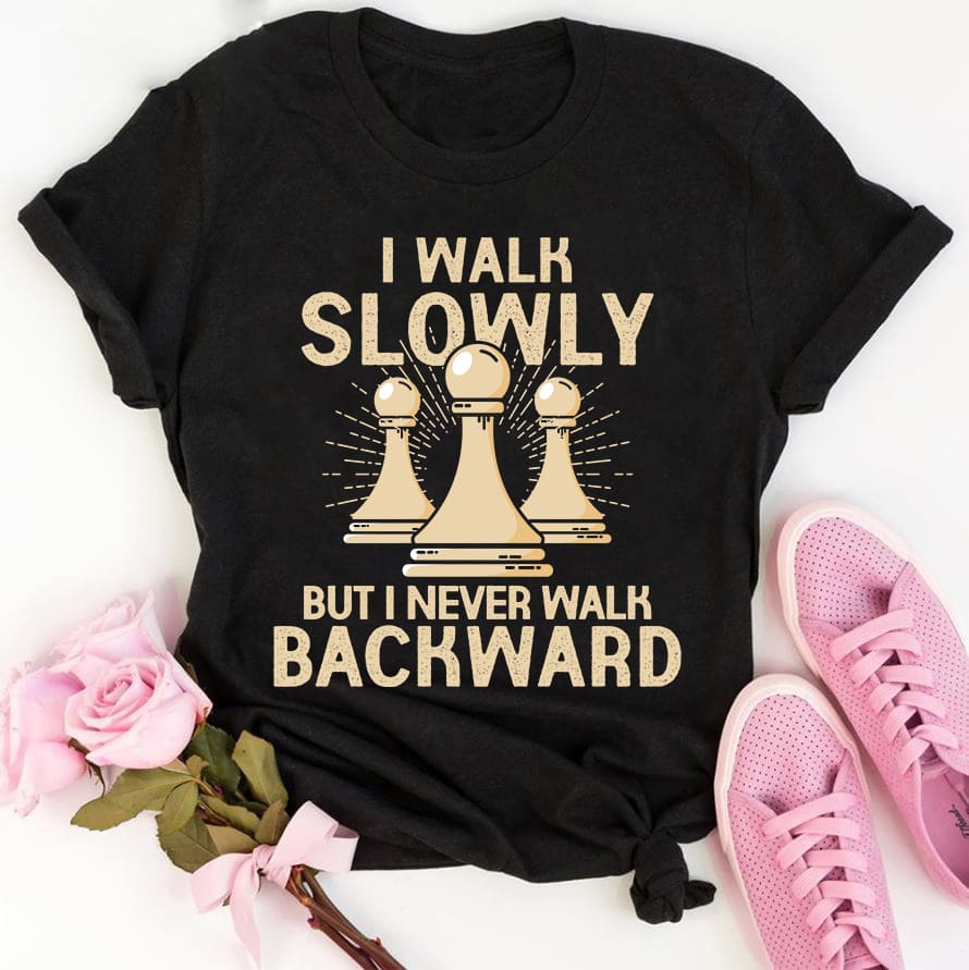 Chess Piece - I walk slowly but i never walk backward