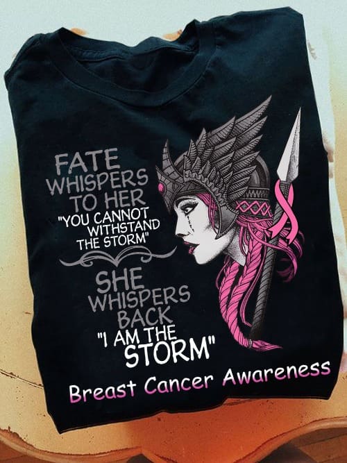 Breast Cancer Warrior Woman - Fate whispers to her you cannot withstand the storm she whispers back i am the storm