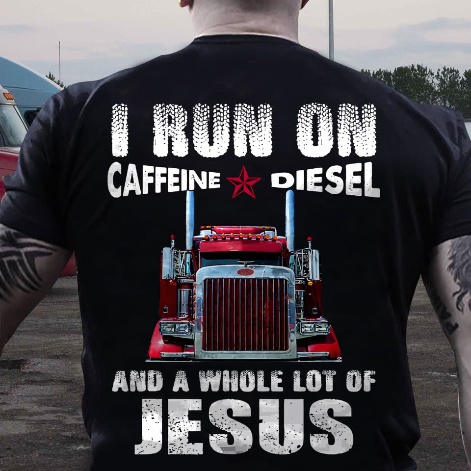 Truck Graphic T-shirt - I run on caffeine diesel and a whole lot of Jesus