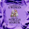 March Birthday Woman Love Pitbull - Never underestimate a woman who loves pitbull and was born in march