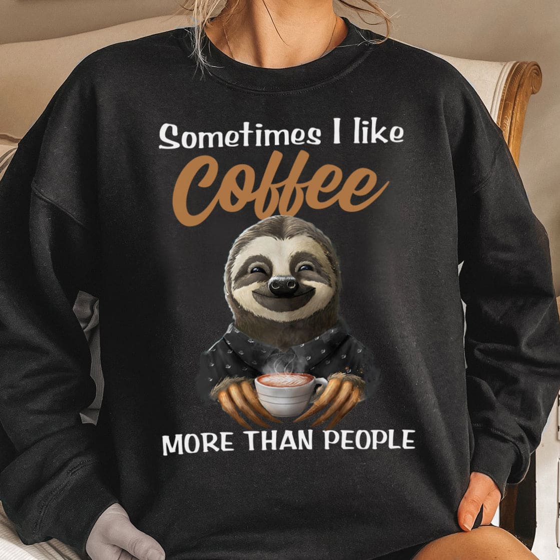 Sloth Coffee - Sometimes i like coffee more than people