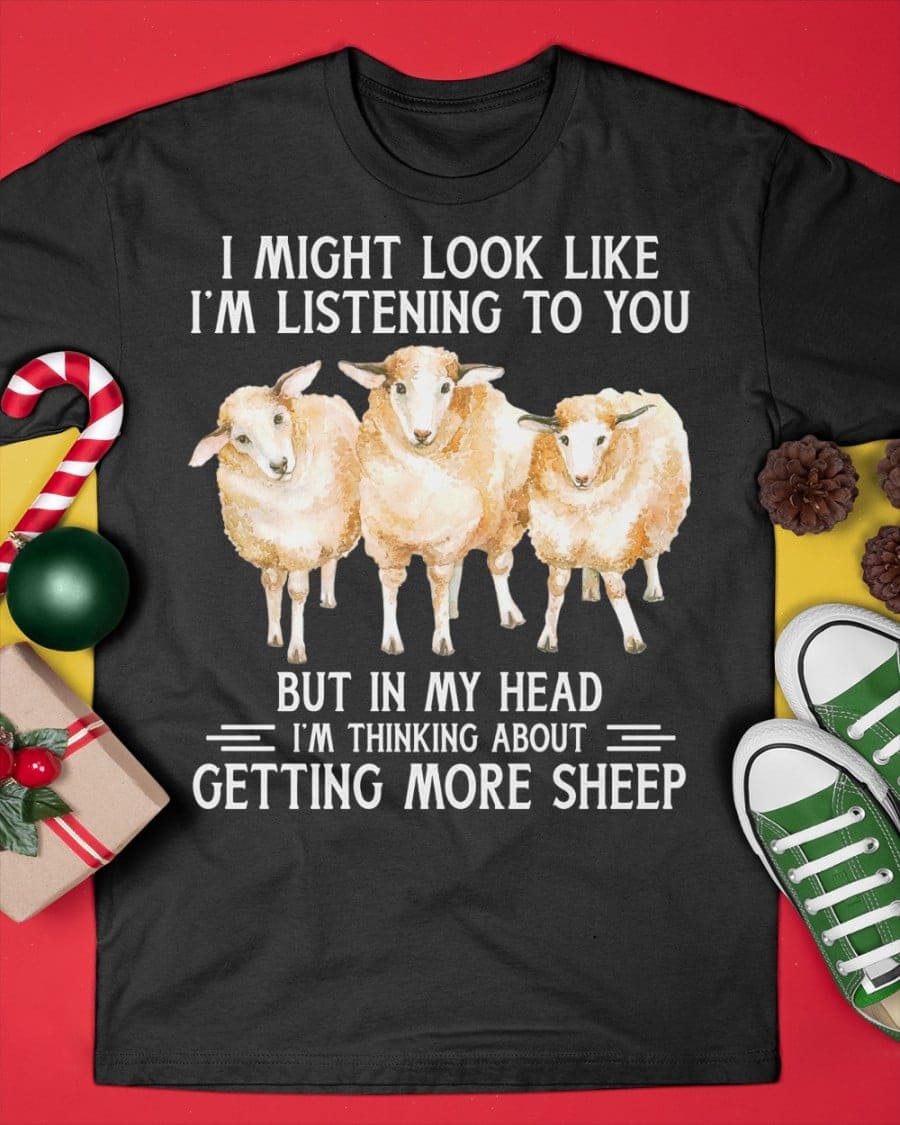 Sheep graphic t-shirt - I might look like i'm listening to you but in my head i'm thinking about getting more sheep