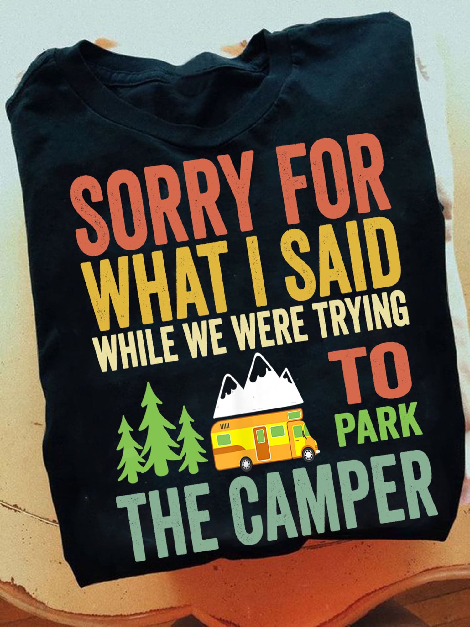 Camping Car Gift For Camper - Sorry for what i said while we were trying to park the camper