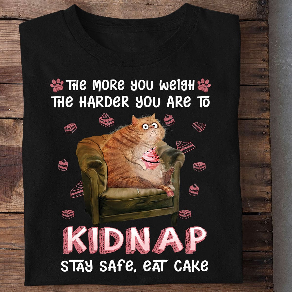 Fat Cat Cupcake - The more you weigh the harder you are to kidnap stay safe eat cake
