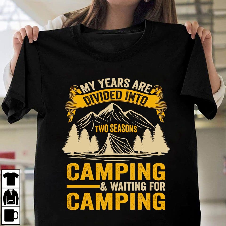 Mountain Camping - My years are divided into two seasons camping and waiting for camping