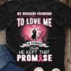 My husband promised to love me in sickness and headlth he kept that promise