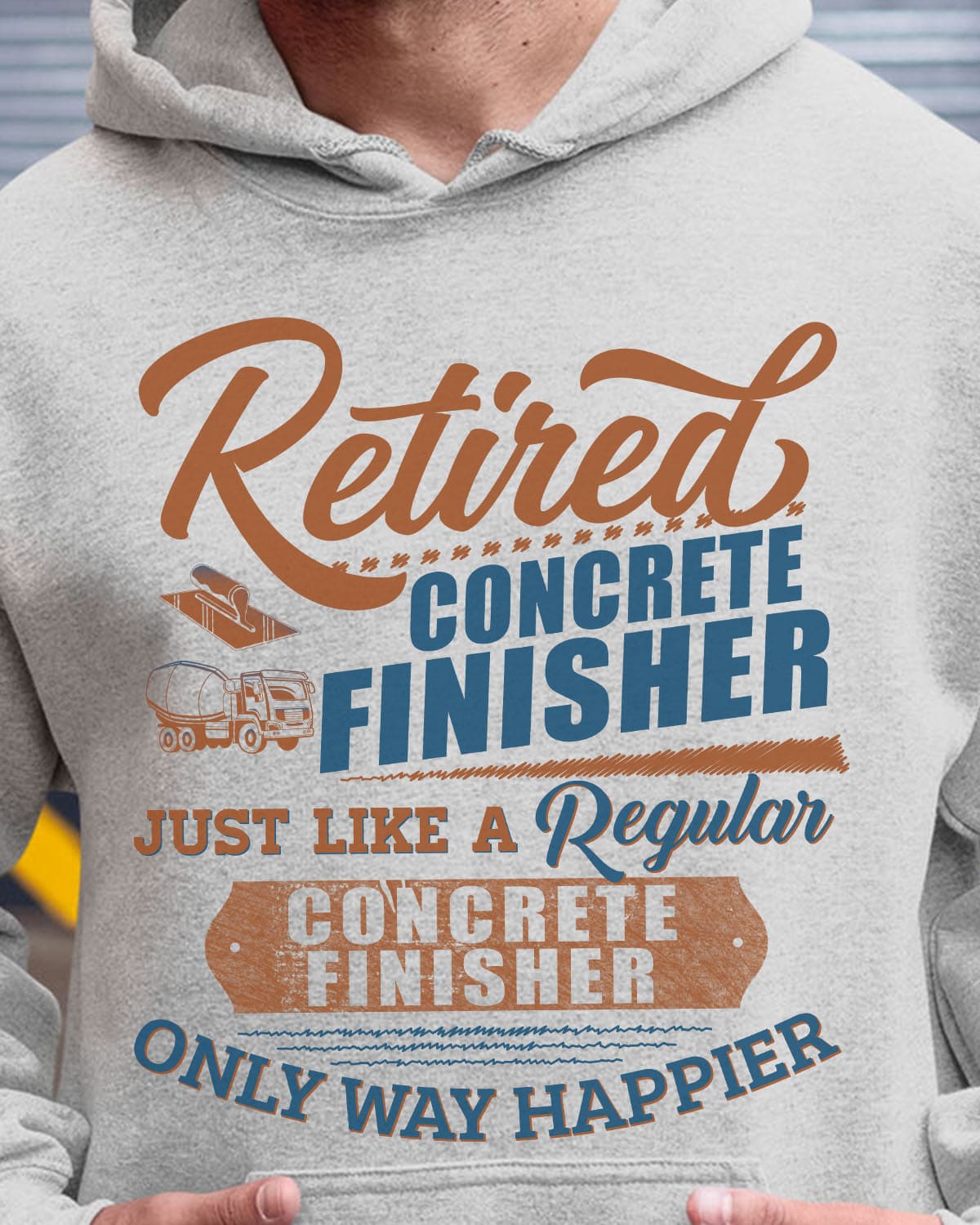 Retired concrete finisher just like a regular concrete finisher only way happier