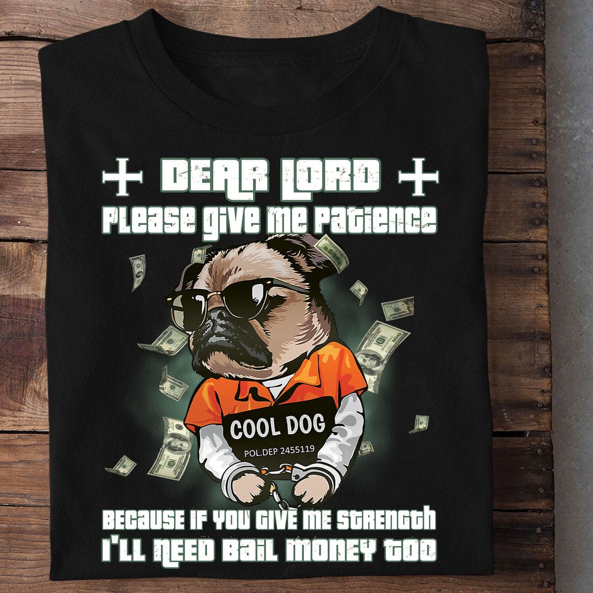 Prisoner Pug - Dear lord please give me patience because if you give me strength i'll need bail money too