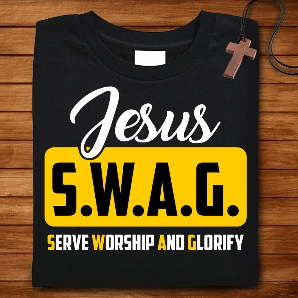 Jesus S.W.A.G serve worship and glorify