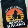 Barrel Racing Girl Riding Horse - Just a girl who loves barrel racing