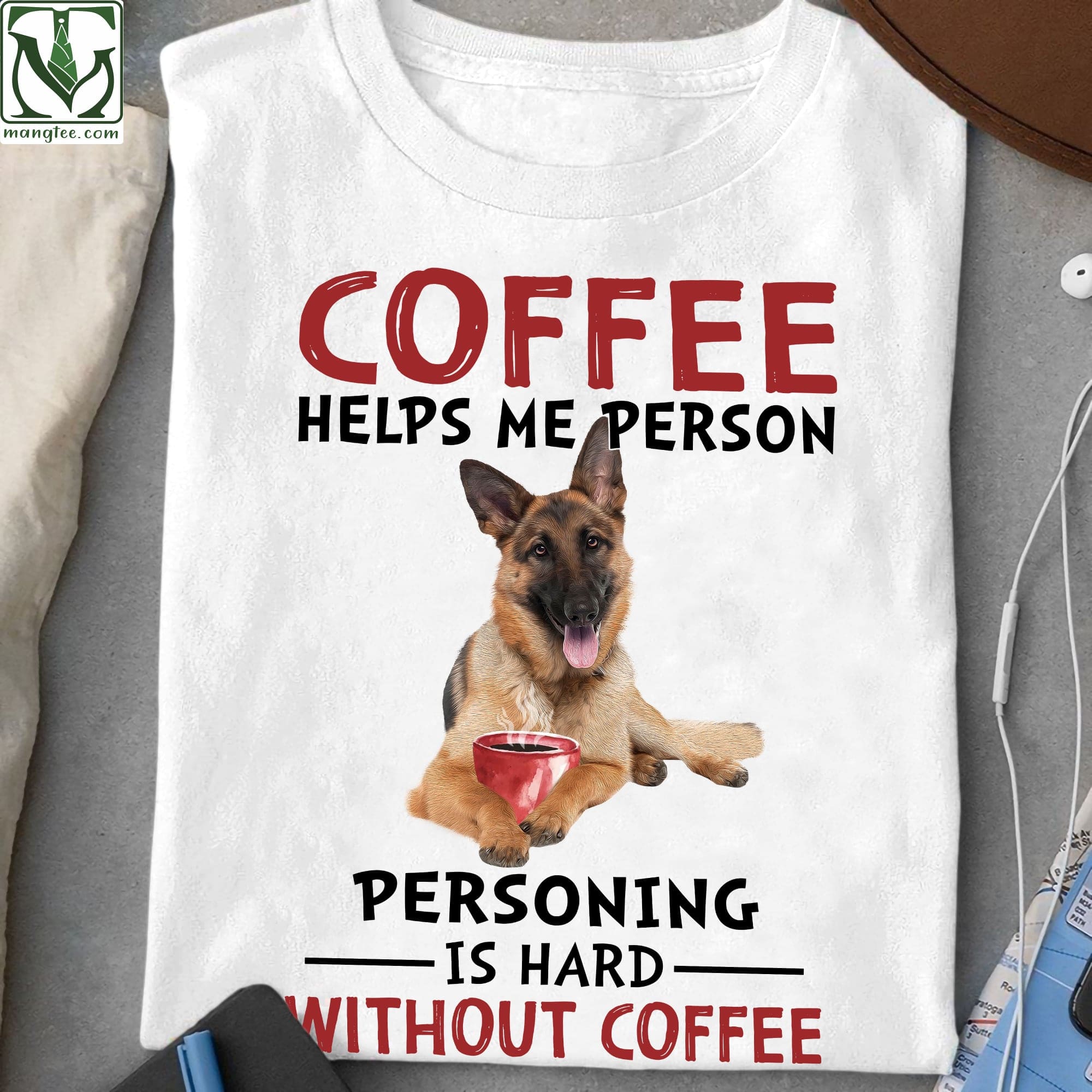 German Shepherd Coffee - Coffee helps me person personing is hard without coffee