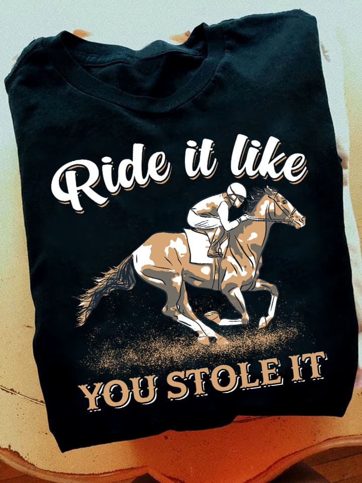Man Riding Horse - Ride it like you stole it