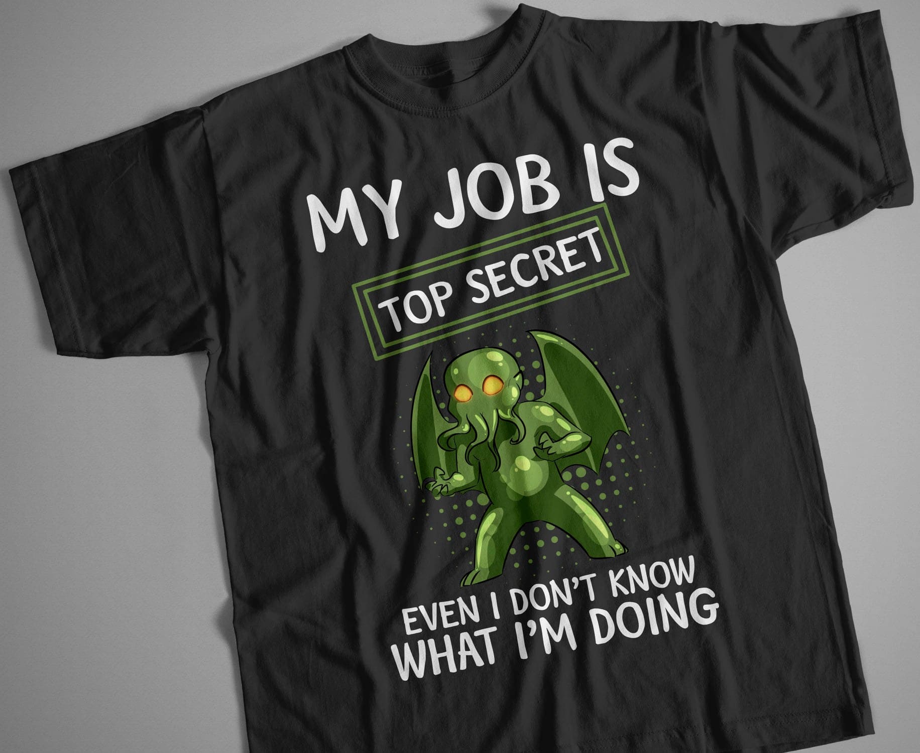 Funny Cthulhu - My job is top secret even i don't know what i'm doing