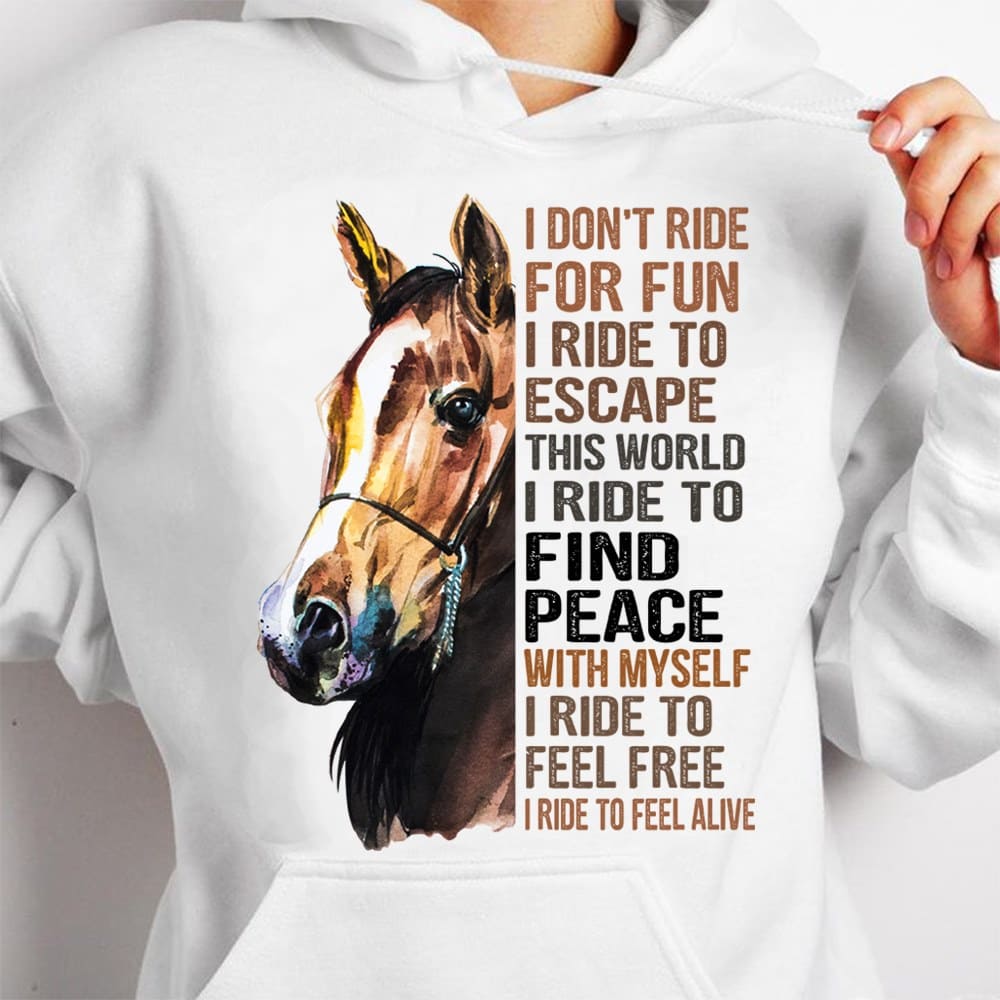 The Horse Tees Gifts - I don't ride for fun i ride to escape this world i ride to find peace with myself