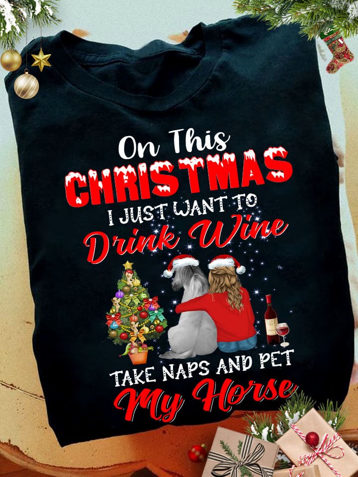 Girl And Horse Santa Hat Christmas Day - On this christmas i just want to drink wine take naps and pet my horse