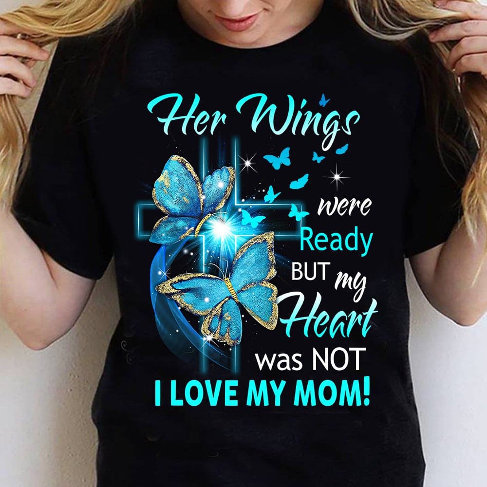 God's Cross Butterfly - Her wings were ready but my heart was not i love my mom