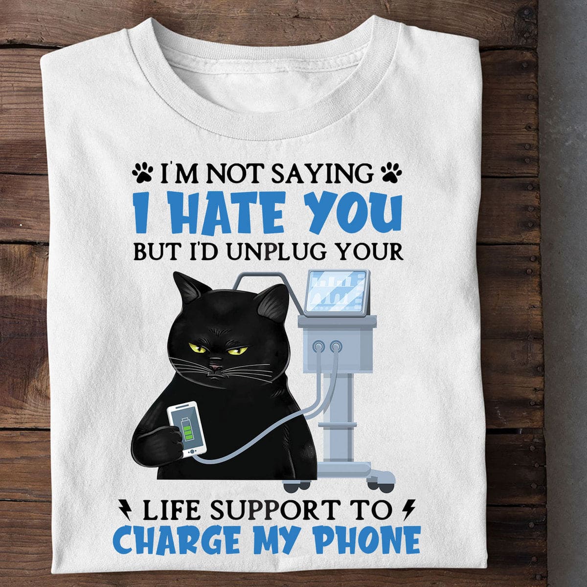 I'm not saying i hate you but i'd unplug your life support to charge my phone - Bad Black Cat Charge Phone