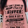 You can't scare me i have a crazy sister who happens to cuss a lot she has anger issues and serious dislike for stupid people