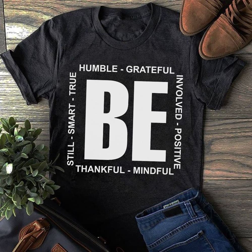 Be Humble Grateful Still Smart True Involved Positive Thankful Mindful