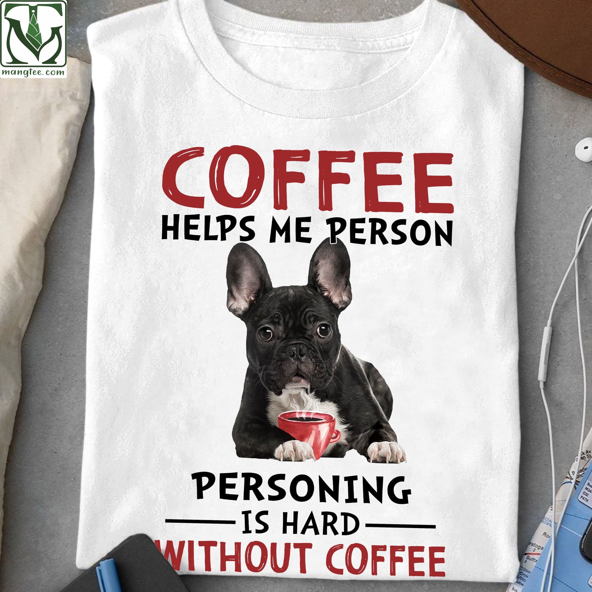 French Bulldog Coffee - Coffee helps me person personing is hard without coffee