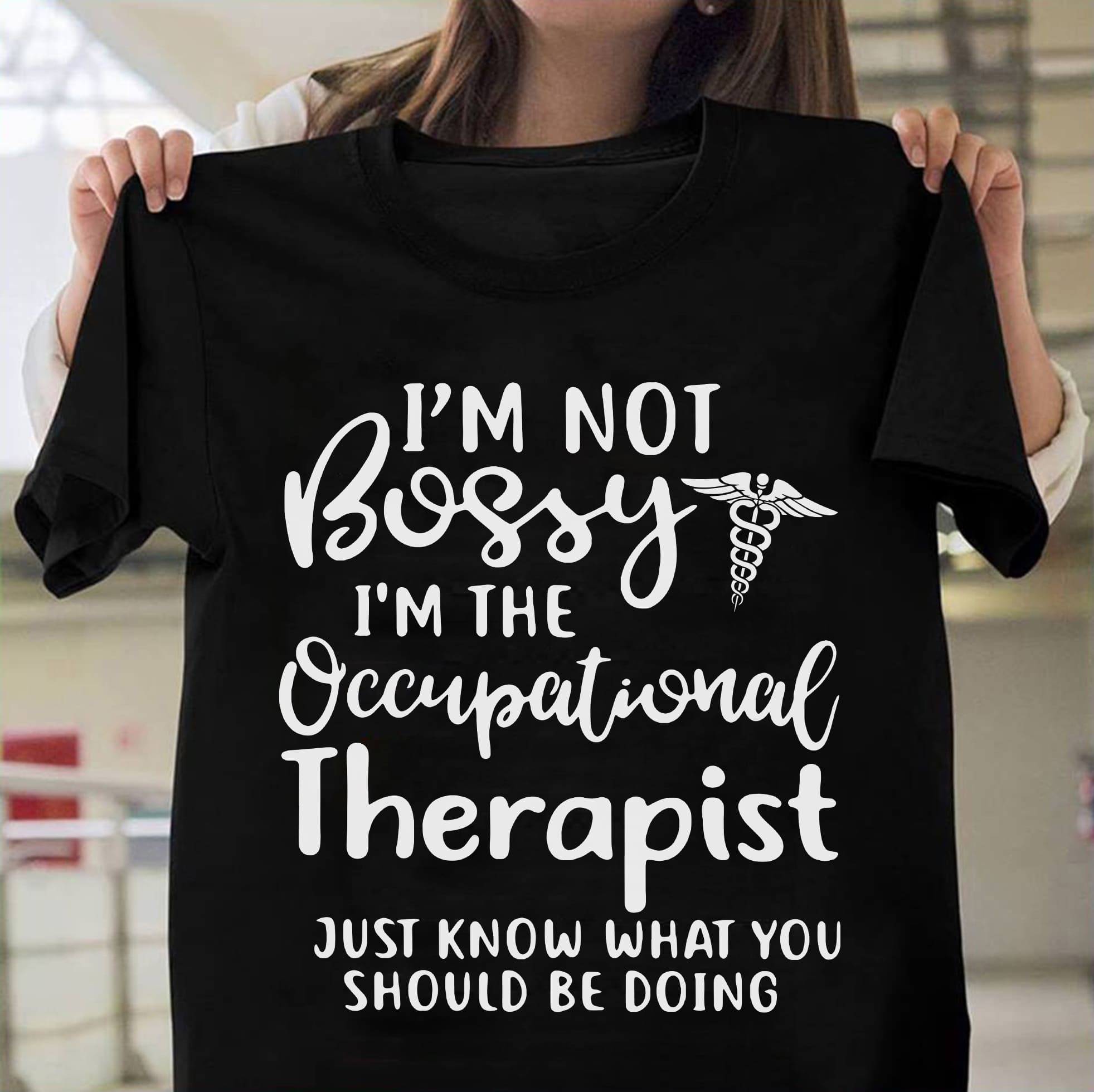 I'm not bossy i'm occupational therapist just know what you should be doing