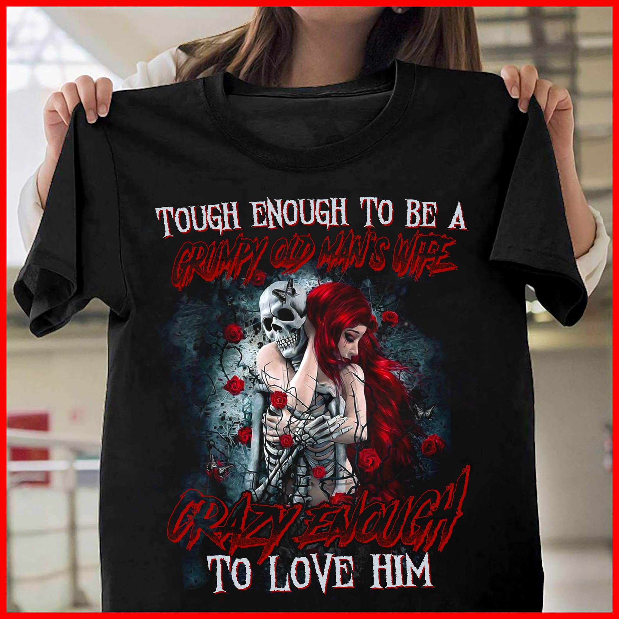 Couple Skeleton Red Rose - Tough enough to be a grumpy old man's wife crazy wnough to love him