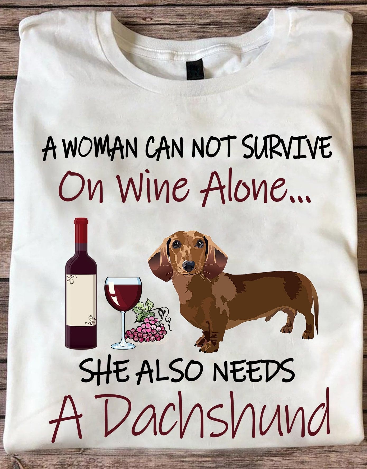 Wine Dachshund - A woman can not survive on wine alone she also needs a dachshund