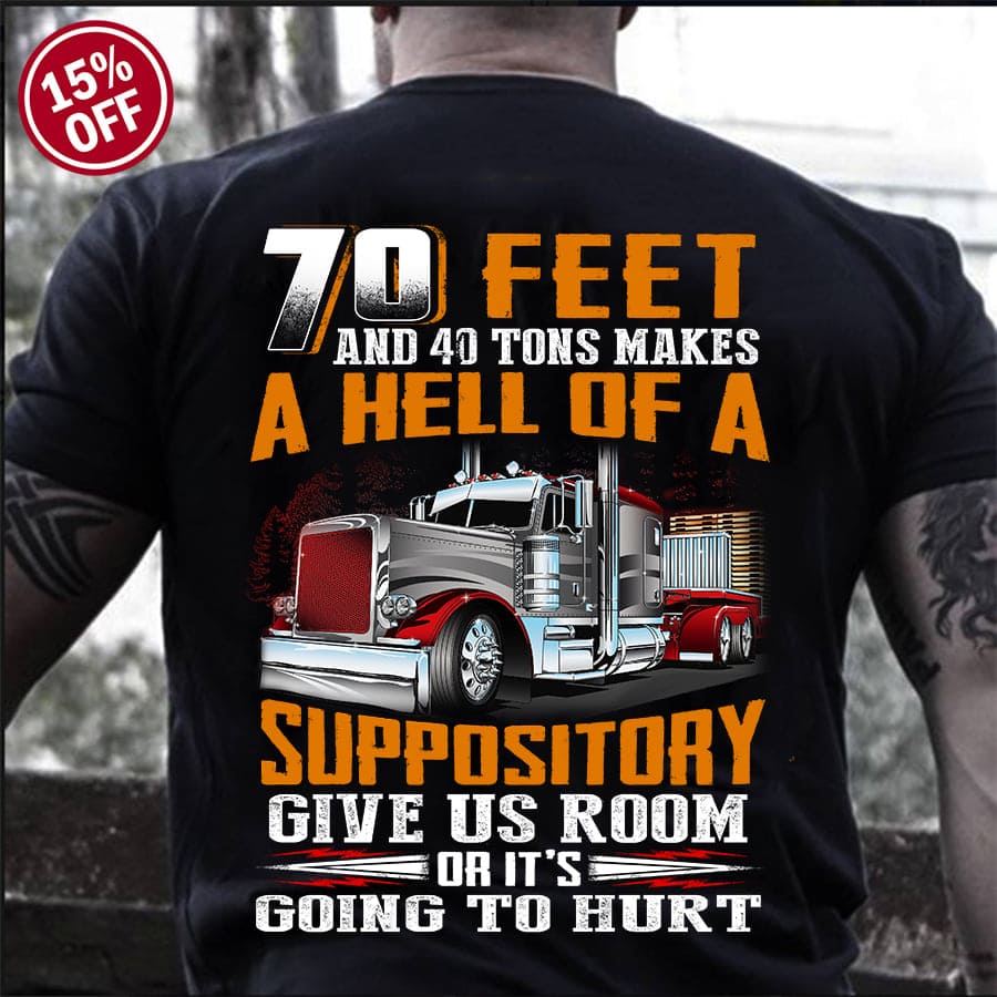 Truck Graphic t-shirt - 70 feet and 40 tons makes a hell of a suppository give us room or it's going to hurt