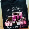 Breast Cancer Pumpkin Truck Driver - In october we wear pink