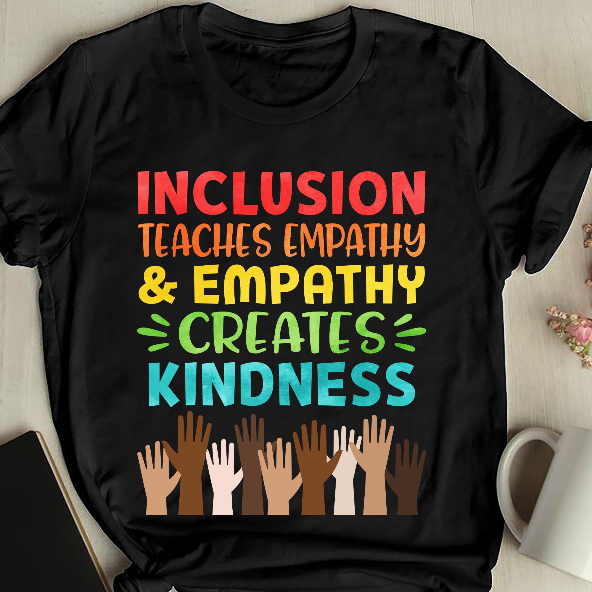 Inclusion teaches empathy and empathy creates kindness