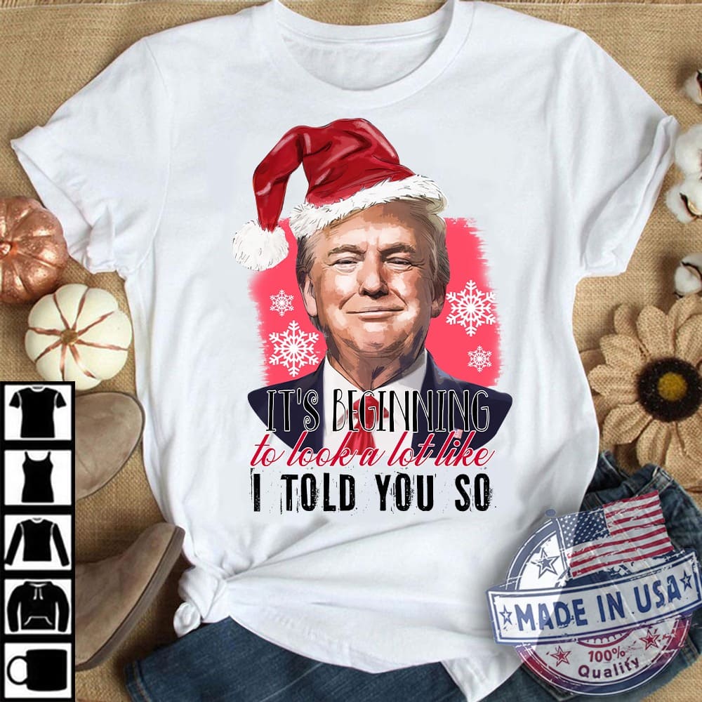 Donald Trump Santa Hat - It's beginning to look a lot like i told you so