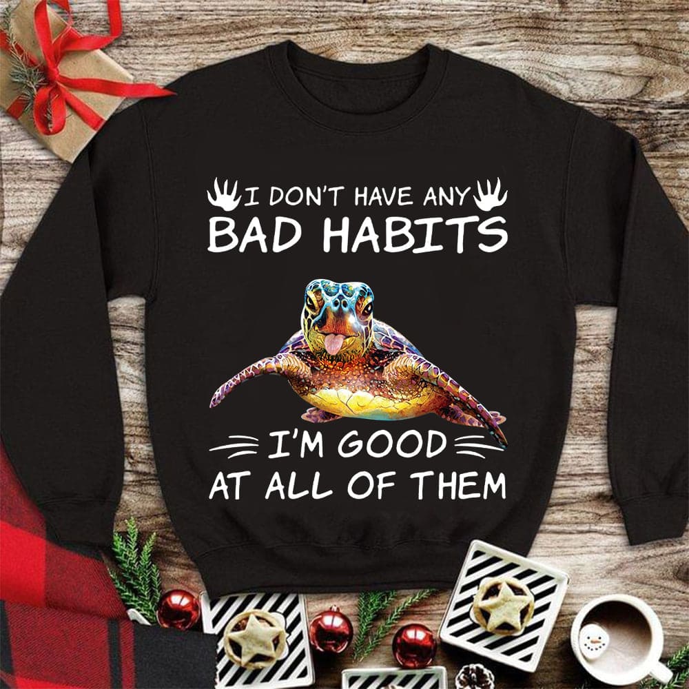 Turtle Graphic T-shirt - I don't have any bad habits i'm good at all of them