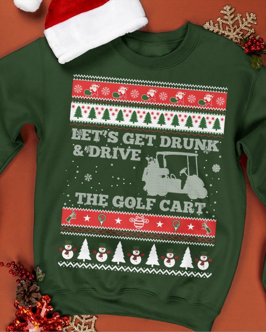 Golf Cart Ugly Christmas Sweater - Let's get drunk and drive the golf cart