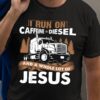 Truck Graphic T-shirt - I run on caffeine diesel and a whole lot of Jesus