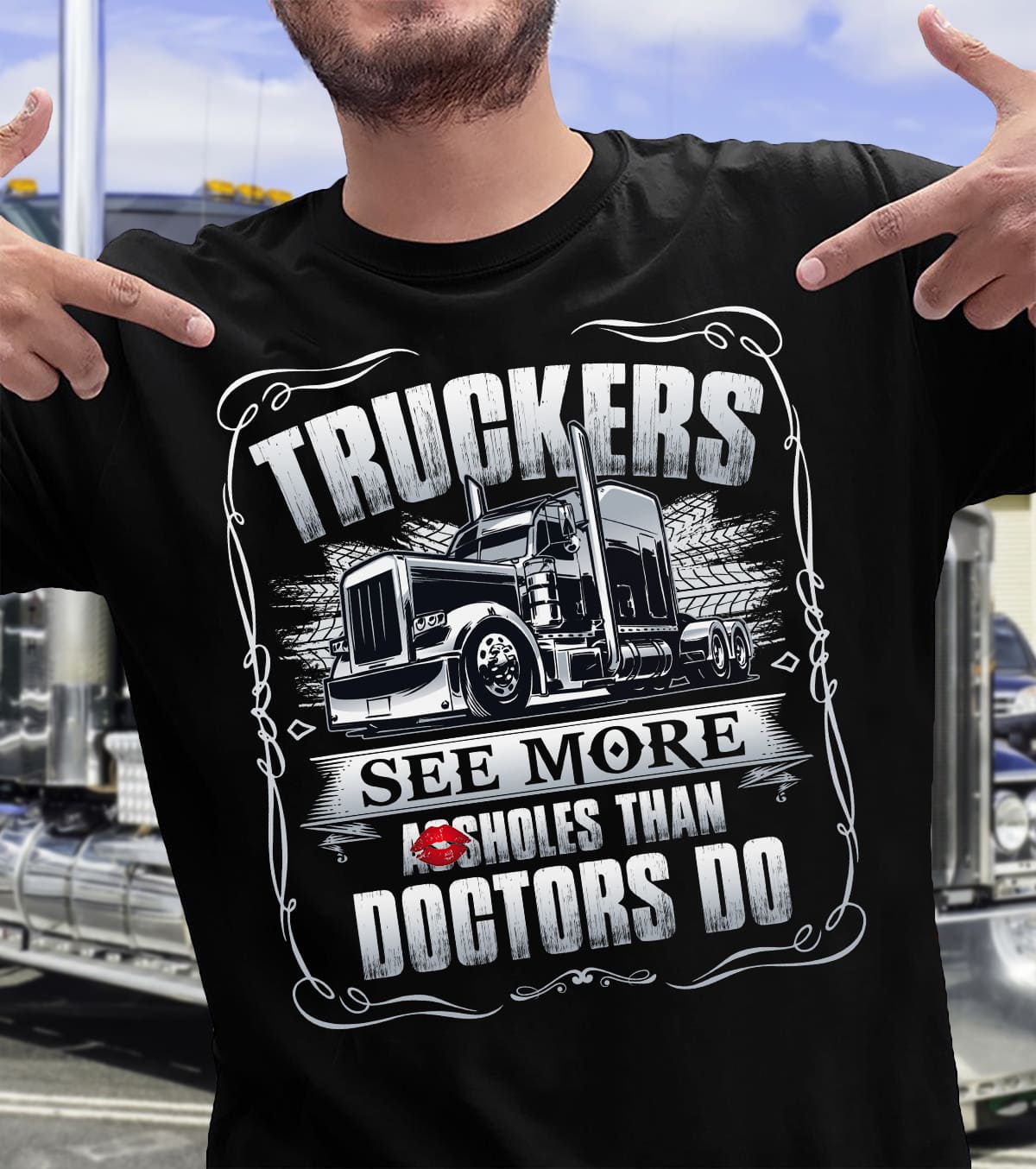 Truck Graphic T-shirt - Truckers see more assholes than doctors do