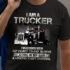 Truck Graphic T-shirt - I am a trucker i was born with my heart on my sleeve a fire in my soul a mouth i can't control
