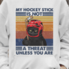 Hockey Player Black Cat - My hockey stick is not a threat unless you are